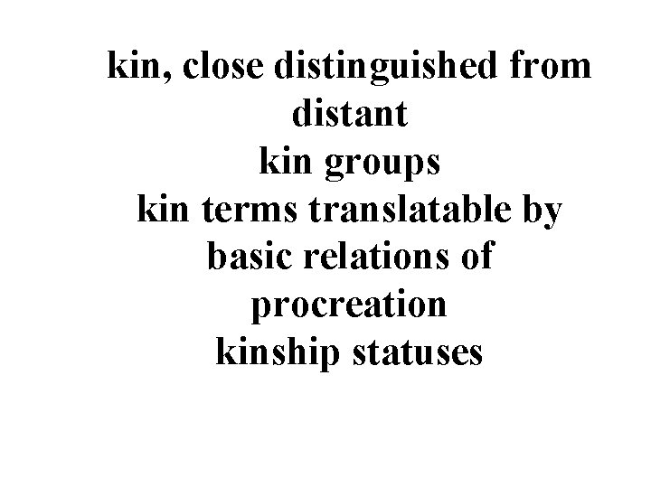 kin, close distinguished from distant kin groups kin terms translatable by basic relations of