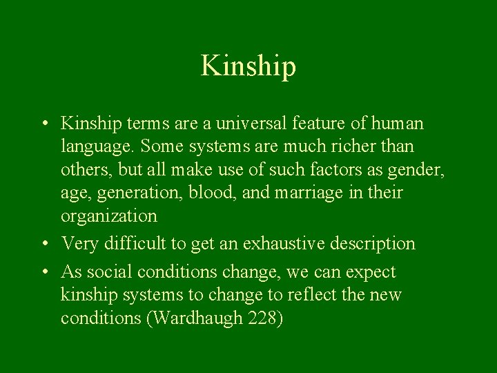 Kinship • Kinship terms are a universal feature of human language. Some systems are