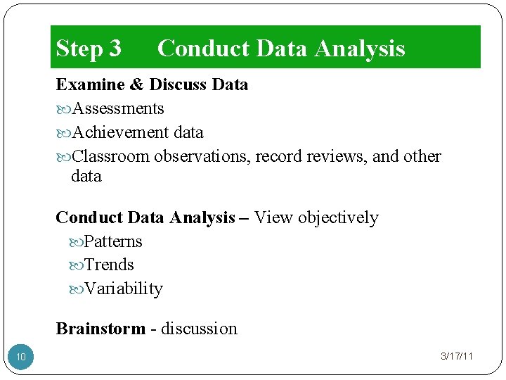 Step 3 Conduct Data Analysis Examine & Discuss Data Assessments Achievement data Classroom observations,