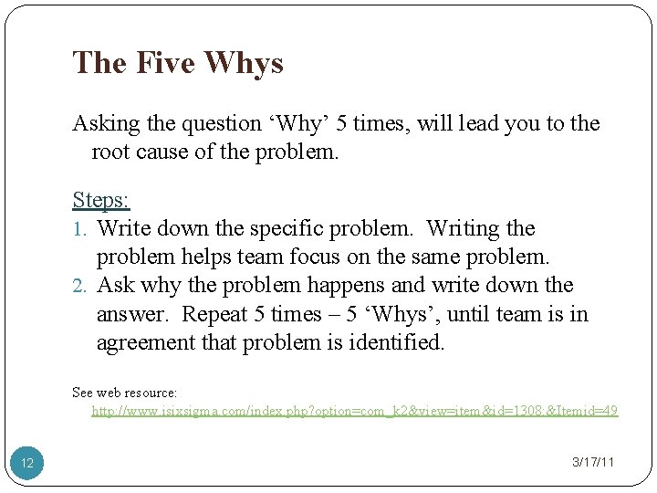 The Five Whys Asking the question ‘Why’ 5 times, will lead you to the