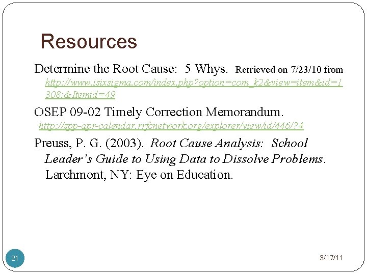Resources Determine the Root Cause: 5 Whys. Retrieved on 7/23/10 from http: //www. isixsigma.