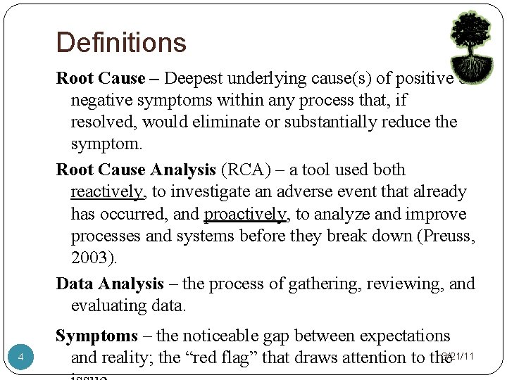 Definitions Root Cause – Deepest underlying cause(s) of positive or negative symptoms within any