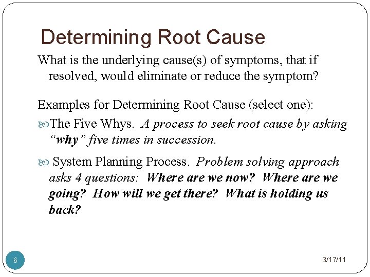 Determining Root Cause What is the underlying cause(s) of symptoms, that if resolved, would
