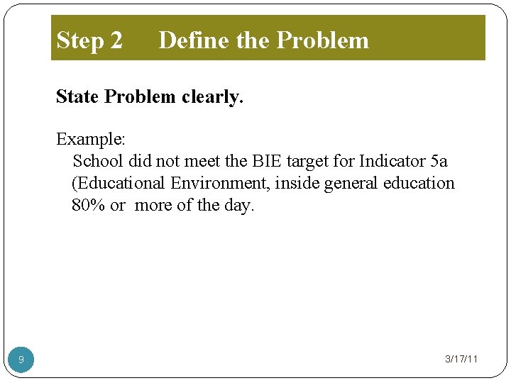Step 2 Define the Problem State Problem clearly. Example: School did not meet the