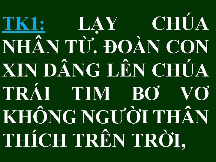 TK 1: LẠY CHÚA NH N TỪ. ĐOÀN CON XIN D NG LÊN CHÚA