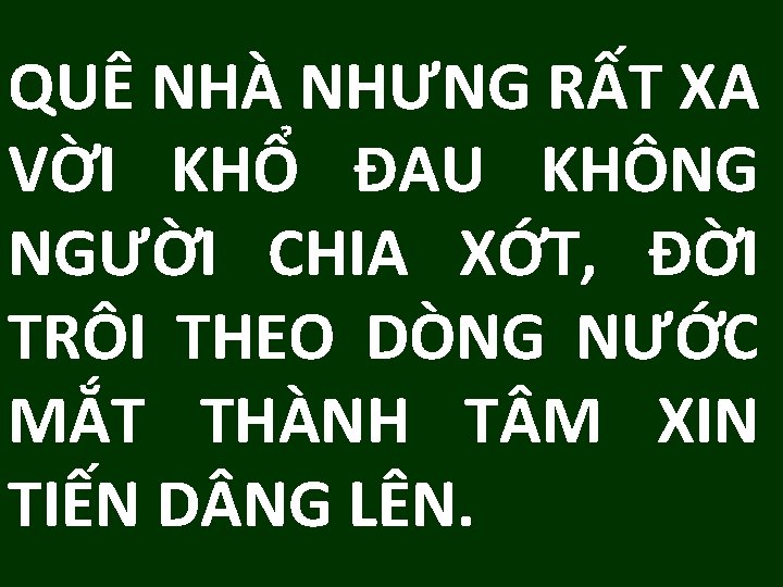 QUÊ NHÀ NHƯNG RẤT XA VỜI KHỔ ĐAU KHÔNG NGƯỜI CHIA XỚT, ĐỜI TRÔI