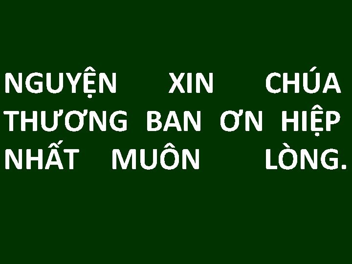 NGUYỆN XIN CHÚA THƯƠNG BAN ƠN HIỆP NHẤT MUÔN LÒNG. 