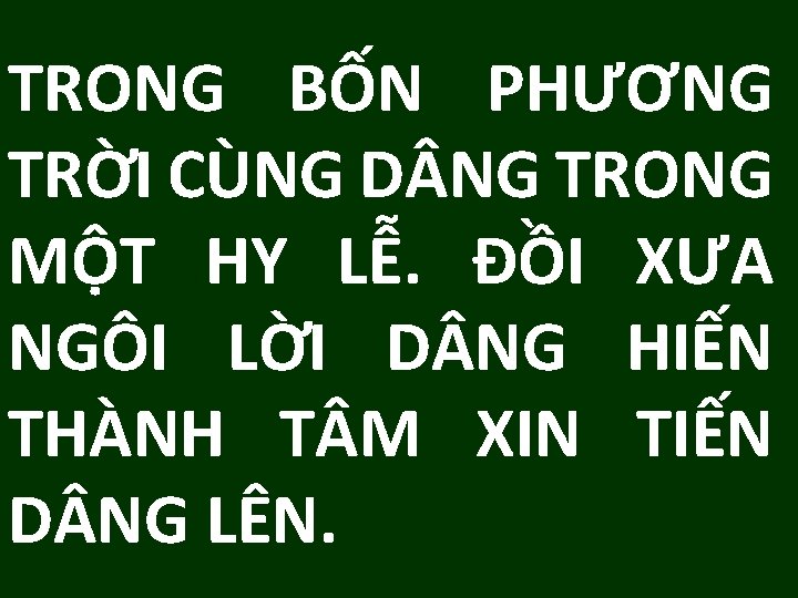 TRONG BỐN PHƯƠNG TRỜI CÙNG D NG TRONG MỘT HY LỄ. ĐỒI XƯA NGÔI