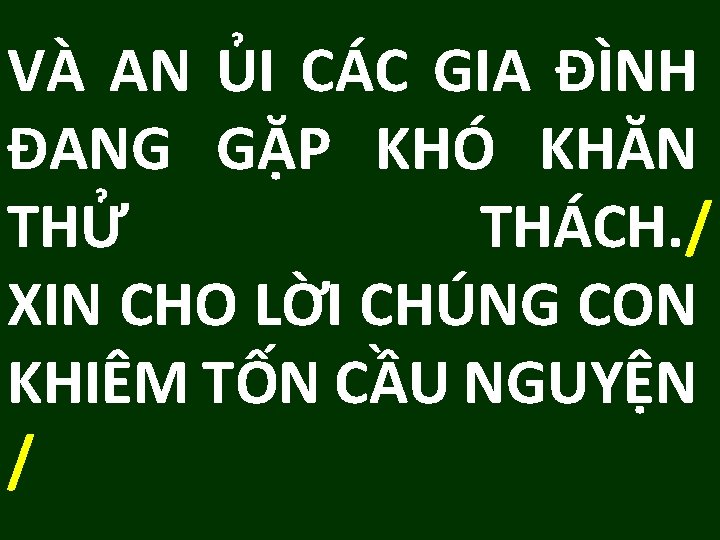 VÀ AN ỦI CÁC GIA ĐÌNH ĐANG GẶP KHÓ KHĂN THỬ THÁCH. / XIN VÀ AN ỦI CÁC GIA ĐÌNH ĐANG GẶP KHÓ KHĂN THỬ THÁCH. / XIN