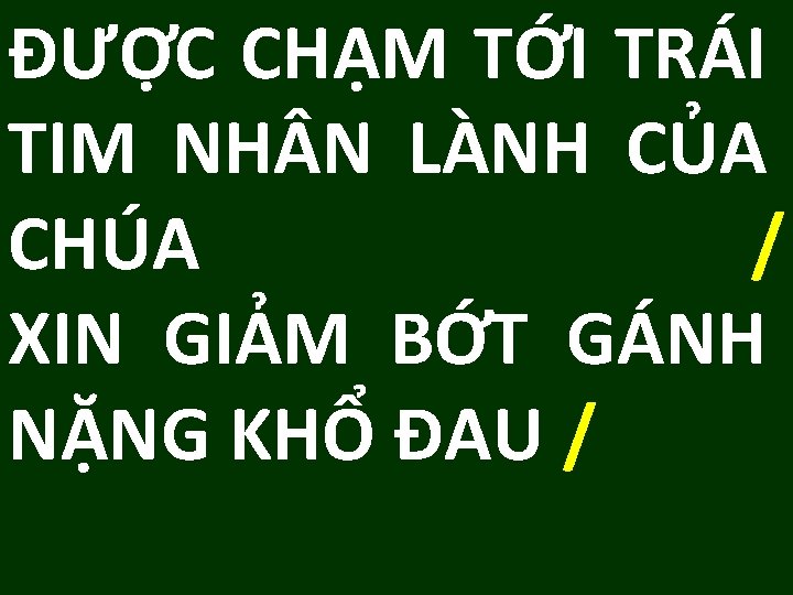 ĐƯỢC CHẠM TỚI TRÁI TIM NH N LÀNH CỦA CHÚA / XIN GIẢM BỚT