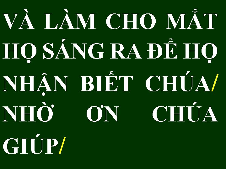 VÀ LÀM CHO MẮT HỌ SÁNG RA ĐỂ HỌ NHẬN BIẾT CHÚA/ NHỜ ƠN