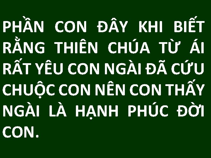 PHẦN CON Đ Y KHI BIẾT RẰNG THIÊN CHÚA TỪ ÁI RẤT YÊU CON