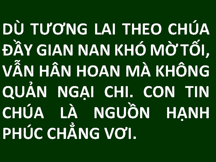 DÙ TƯƠNG LAI THEO CHÚA ĐẦY GIAN NAN KHÓ MỜ TỐI, VẪN H N