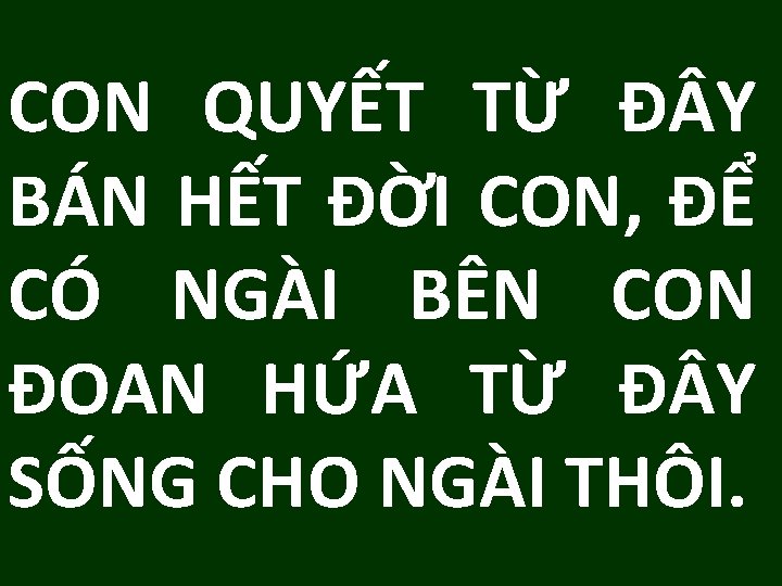 CON QUYẾT TỪ Đ Y BÁN HẾT ĐỜI CON, ĐỂ CÓ NGÀI BÊN CON