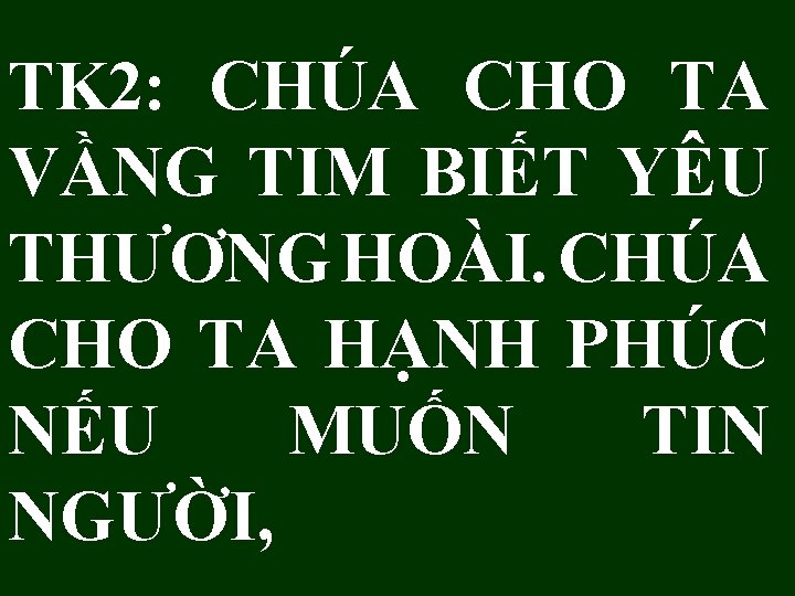 TK 2: CHÚA CHO TA VẦNG TIM BIẾT YÊU THƯƠNG HOÀI. CHÚA CHO TA