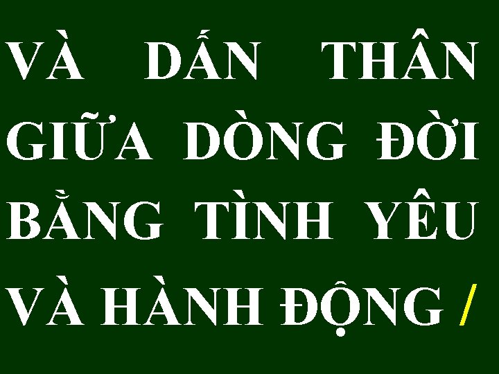 VÀ DẤN TH N GIỮA DÒNG ĐỜI BẰNG TÌNH YÊU VÀ HÀNH ĐỘNG /