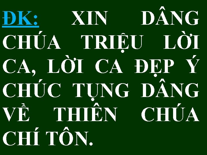 ĐK: XIN D NG CHÚA TRIỆU LỜI CA, LỜI CA ĐẸP Ý CHÚC TỤNG