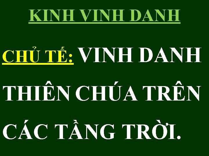 KINH VINH DANH CHỦ TẾ: VINH DANH THIÊN CHÚA TRÊN CÁC TẦNG TRỜI. KINH VINH DANH CHỦ TẾ: VINH DANH THIÊN CHÚA TRÊN CÁC TẦNG TRỜI.
