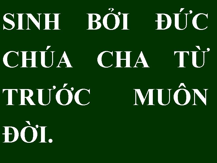 SINH BỞI ÐỨC CHÚA CHA TỪ TRƯỚC ĐỜI. MUÔN 