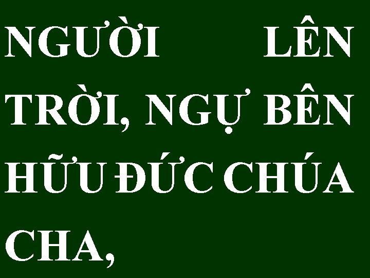 NGƯỜI LÊN TRỜI, NGỰ BÊN HỮU ÐỨC CHÚA CHA, 