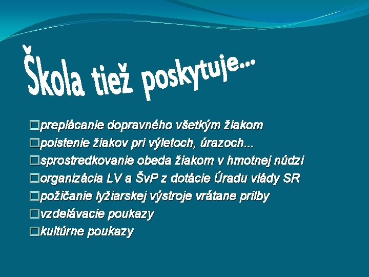 �preplácanie dopravného všetkým žiakom �poistenie žiakov pri výletoch, úrazoch. . . �sprostredkovanie obeda žiakom