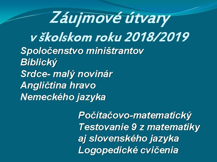 Záujmové útvary v školskom roku 2018/2019 Spoločenstvo miništrantov Biblický Srdce- malý novinár Angličtina hravo