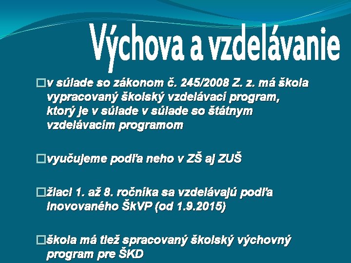 �v súlade so zákonom č. 245/2008 Z. z. má škola vypracovaný školský vzdelávací program,