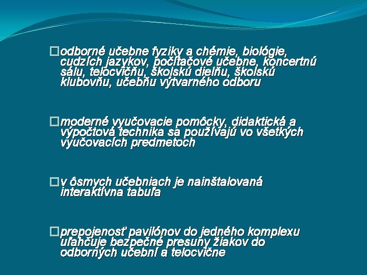 �odborné učebne fyziky a chémie, biológie, cudzích jazykov, počítačové učebne, koncertnú sálu, telocvičňu, školskú