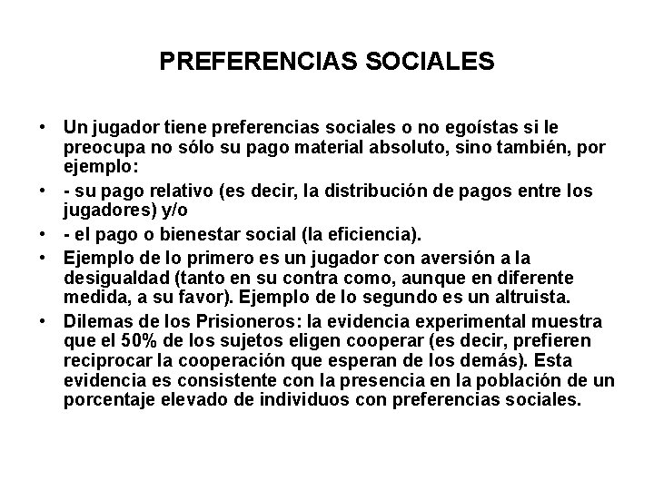 PREFERENCIAS SOCIALES • Un jugador tiene preferencias sociales o no egoístas si le preocupa