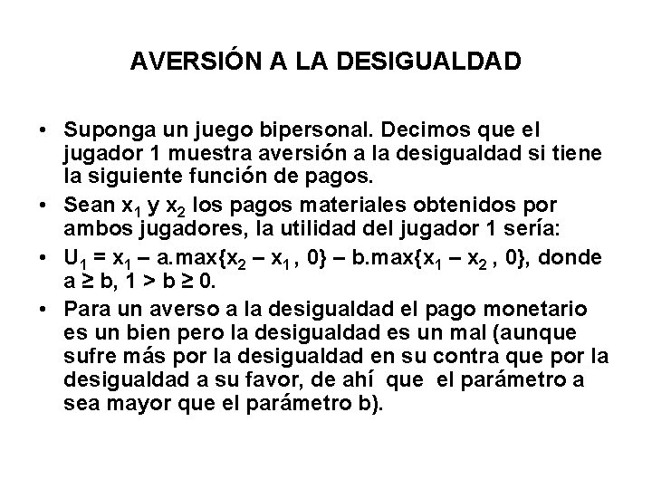 AVERSIÓN A LA DESIGUALDAD • Suponga un juego bipersonal. Decimos que el jugador 1