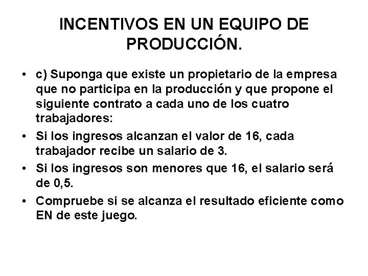 INCENTIVOS EN UN EQUIPO DE PRODUCCIÓN. • c) Suponga que existe un propietario de