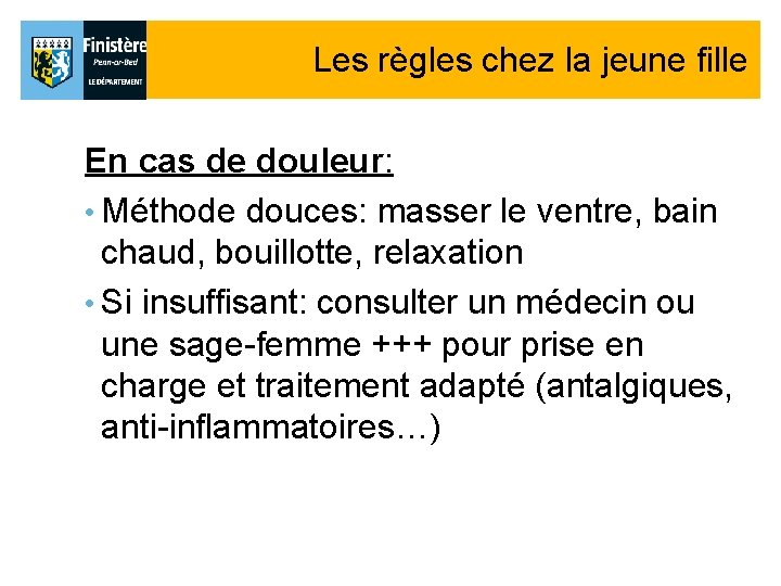 Les règles chez la jeune fille En cas de douleur: • Méthode douces: masser Les règles chez la jeune fille En cas de douleur: • Méthode douces: masser