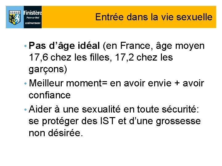 Entrée dans la vie sexuelle • Pas d’âge idéal (en France, âge moyen 17, Entrée dans la vie sexuelle • Pas d’âge idéal (en France, âge moyen 17,