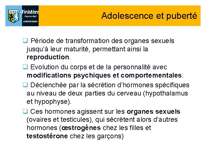 Adolescence et puberté q Période de transformation des organes sexuels jusqu’à leur maturité, permettant Adolescence et puberté q Période de transformation des organes sexuels jusqu’à leur maturité, permettant