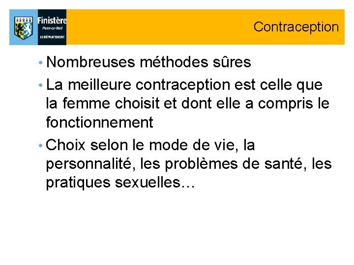 Contraception • Nombreuses méthodes sûres • La meilleure contraception est celle que la femme Contraception • Nombreuses méthodes sûres • La meilleure contraception est celle que la femme