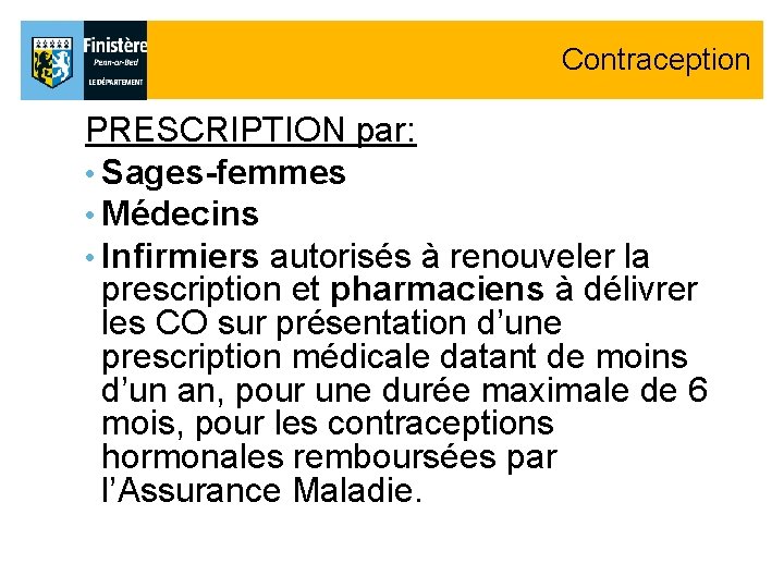 Contraception PRESCRIPTION par: • Sages-femmes • Médecins • Infirmiers autorisés à renouveler la prescription Contraception PRESCRIPTION par: • Sages-femmes • Médecins • Infirmiers autorisés à renouveler la prescription