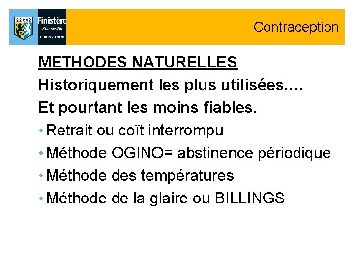 Contraception METHODES NATURELLES Historiquement les plus utilisées…. Et pourtant les moins fiables. • Retrait Contraception METHODES NATURELLES Historiquement les plus utilisées…. Et pourtant les moins fiables. • Retrait