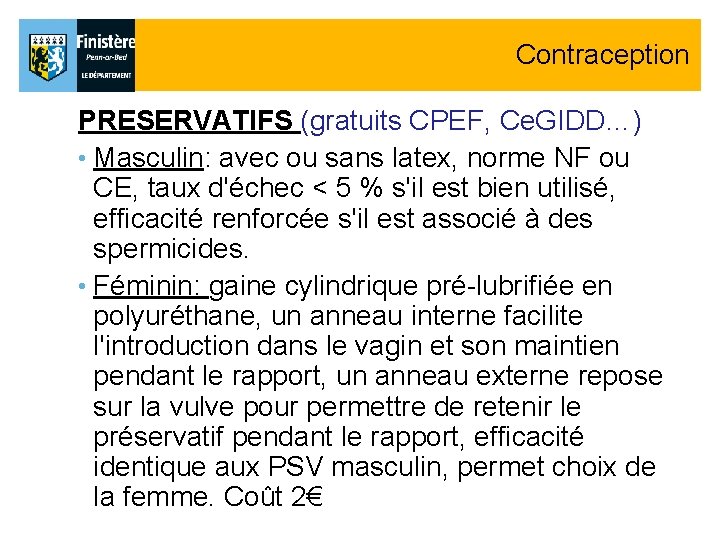 Contraception PRESERVATIFS (gratuits CPEF, Ce. GIDD…) • Masculin: avec ou sans latex, norme NF Contraception PRESERVATIFS (gratuits CPEF, Ce. GIDD…) • Masculin: avec ou sans latex, norme NF