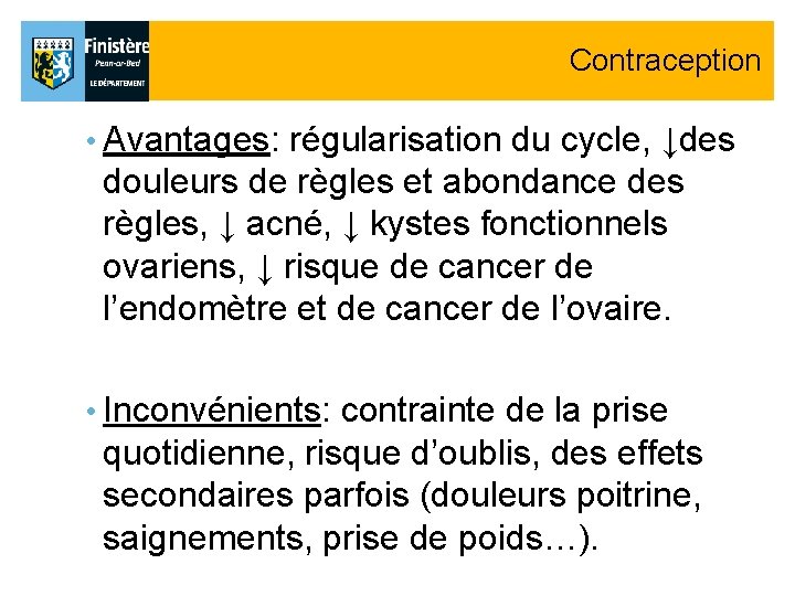 Contraception • Avantages: régularisation du cycle, ↓des douleurs de règles et abondance des règles, Contraception • Avantages: régularisation du cycle, ↓des douleurs de règles et abondance des règles,