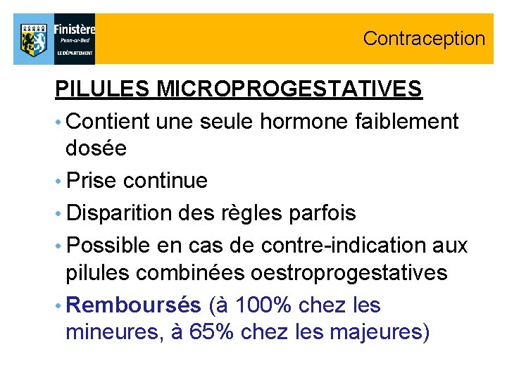 Contraception PILULES MICROPROGESTATIVES • Contient une seule hormone faiblement dosée • Prise continue • Contraception PILULES MICROPROGESTATIVES • Contient une seule hormone faiblement dosée • Prise continue •
