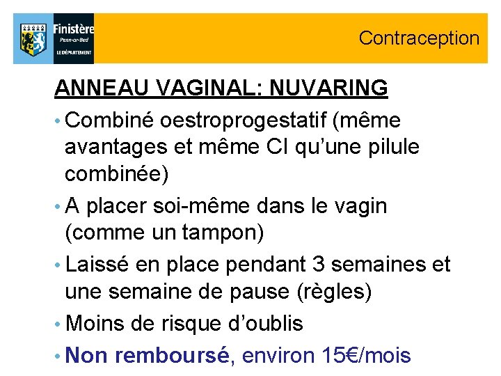 Contraception ANNEAU VAGINAL: NUVARING • Combiné oestroprogestatif (même avantages et même CI qu’une pilule Contraception ANNEAU VAGINAL: NUVARING • Combiné oestroprogestatif (même avantages et même CI qu’une pilule