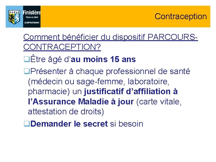 Contraception Comment bénéficier du dispositif PARCOURSCONTRACEPTION? qÊtre âgé d’au moins 15 ans q. Présenter Contraception Comment bénéficier du dispositif PARCOURSCONTRACEPTION? qÊtre âgé d’au moins 15 ans q. Présenter