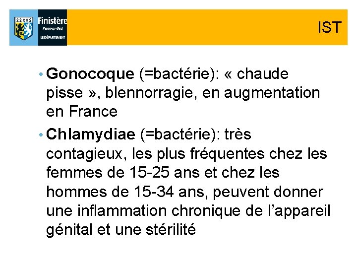 IST • Gonocoque (=bactérie): « chaude pisse » , blennorragie, en augmentation en France IST • Gonocoque (=bactérie): « chaude pisse » , blennorragie, en augmentation en France