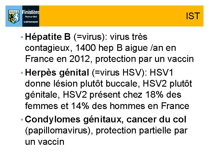 IST • Hépatite B (=virus): virus très contagieux, 1400 hep B aigue /an en IST • Hépatite B (=virus): virus très contagieux, 1400 hep B aigue /an en