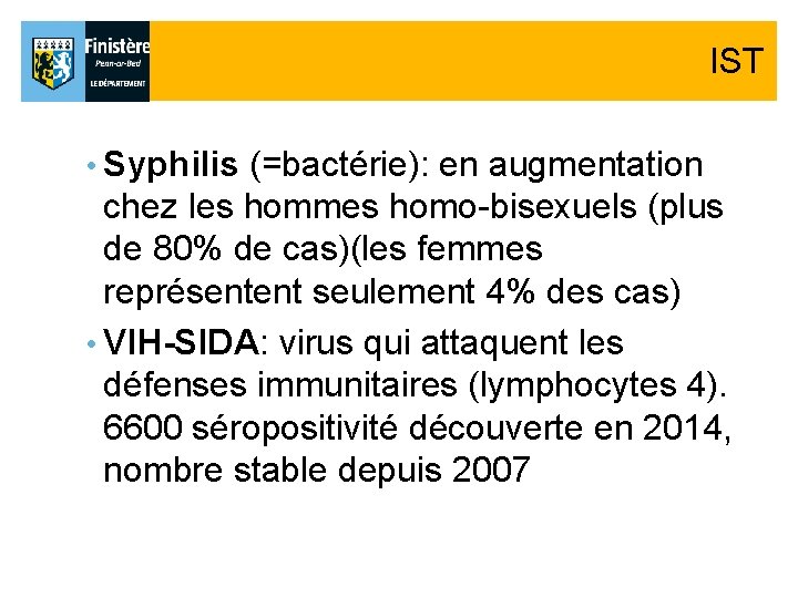 IST • Syphilis (=bactérie): en augmentation chez les hommes homo-bisexuels (plus de 80% de IST • Syphilis (=bactérie): en augmentation chez les hommes homo-bisexuels (plus de 80% de