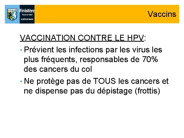 Vaccins VACCINATION CONTRE LE HPV: • Prévient les infections par les virus les plus Vaccins VACCINATION CONTRE LE HPV: • Prévient les infections par les virus les plus