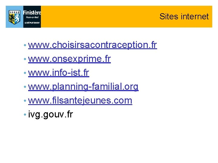 Sites internet • www. choisirsacontraception. fr • www. onsexprime. fr • www. info-ist. fr Sites internet • www. choisirsacontraception. fr • www. onsexprime. fr • www. info-ist. fr