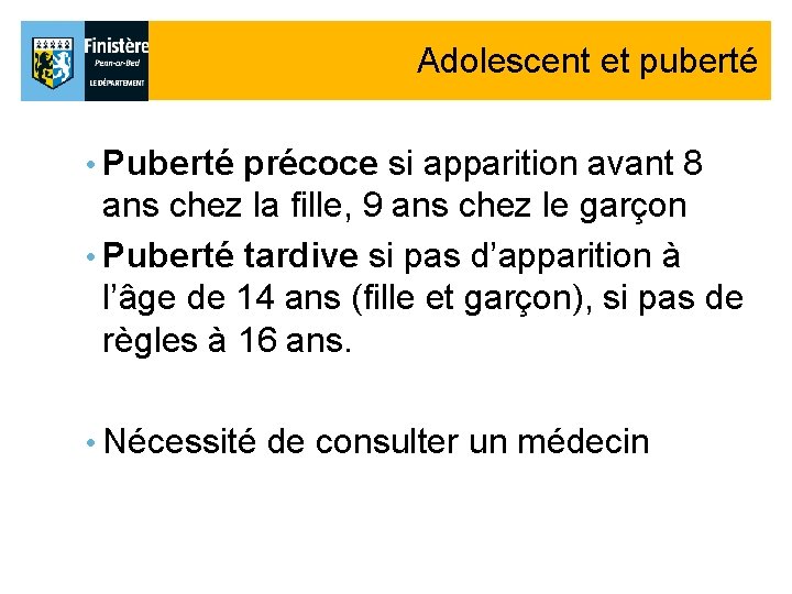 Adolescent et puberté • Puberté précoce si apparition avant 8 ans chez la fille, Adolescent et puberté • Puberté précoce si apparition avant 8 ans chez la fille,