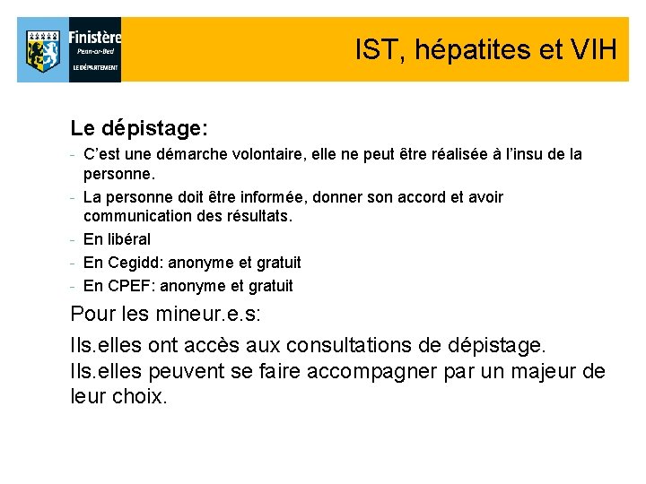 IST, hépatites et VIH Le dépistage: - C’est une démarche volontaire, elle ne peut IST, hépatites et VIH Le dépistage: - C’est une démarche volontaire, elle ne peut