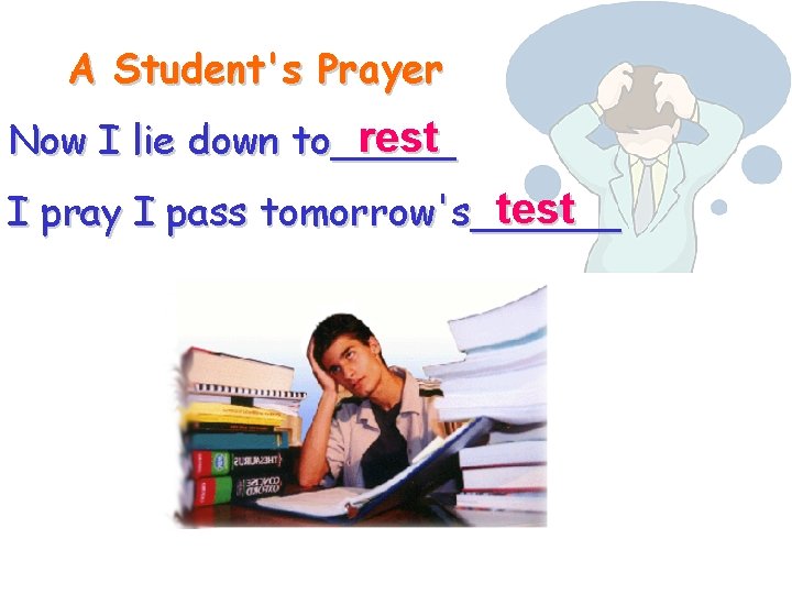 A Student's Prayer rest Now I lie down to_____ test I pray I pass